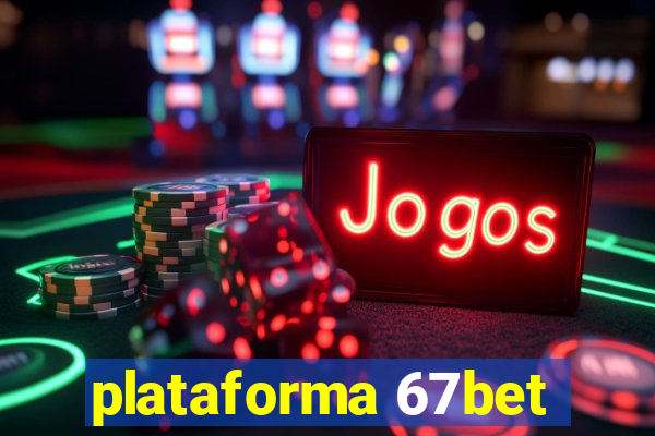 plataforma 67bet